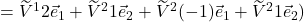 =\widetilde{V}^1 2\vec{e}_1+\widetilde{V}^2 1\vec{e}_2 + \widetilde{V}^2(-1)\vec{e}_1+\widetilde{V}^2 1\vec{e}_2)