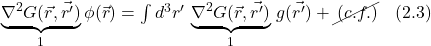 \underbrace{\nabla^2 G(\vec{r},\vec{r^{\prime}})}_{1}\phi(\vec{r}) = \int d^3 r^{\prime}\,\underbrace{\nabla^2G(\vec{r},\vec{r^{\prime}})}_{1}\,g(\vec{r^{\prime}})  + \cancel{\, (c.f.)} \quad \text{(2.3)}