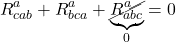 \[ R^a_{cab} + R^a_{bca} + \underbrace{\cancel{R^a_{abc}}}_{0} = 0  \]