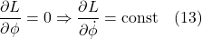 \[\dfrac{\partial L}{\partial \phi }=0\Rightarrow \dfrac{\partial L}{\partial \dot{\phi} }=\text{const} \quad \text{(13)} \]