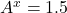 A^x=1.5