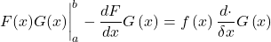 \displaystyle \eval{F(x)G(x)}_{a}^{b}-\dfrac{dF}{dx}G\left( x\right) =f\left( x\right) \dfrac{d\cdot }{\delta x}G\left( x\right)