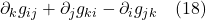 \partial_k g_{ij} + \partial_j g_{ki} - \partial_i g_{jk} \quad \text{(18)}