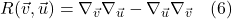 R(\vec{v}, \vec{u}) = \nabla_{\vec{v}} \nabla_{\vec{u}} - \nabla_{\vec{u}} \nabla_{\vec{v}} \quad \text{(6)}
