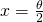 x = \frac{\theta}{2}