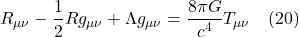 \[ R_{\mu \nu} - \frac12 R g_{\mu \nu} + \Lambda g_{\mu \nu} =  \frac{8 \pi G}{c^4}  T_{\mu \nu} \quad \text{(20)}  \]