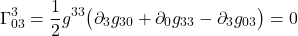 \[  \Gamma^{3}_{03} = \frac12 g^{33} \bigl( \partial_{3} g_{30} +  \partial_{0} g_{3 3} -  \partial_{3} g_{03} \bigr) = 0 \]