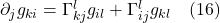 \partial_j g_{ki} = \Gamma^l_{kj}g_{il} + \Gamma^l_{ij}g_{kl} \quad \text{(16)}