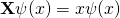 \mathbf{X}\psi(x) = x\psi(x)