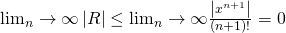 \lim_n\to\infty \left| R \right| &\leq& \lim_n\to\infty\frac{\left|  x^{n+1}\right|}{(n+1)!} = 0