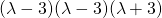 (\lambda-3)(\lambda-3)(\lambda+3)