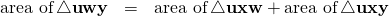 \begin{array}{rcl}\text{area of}\,\triangle \mathbf{uwy} &=&\text{area of}\,\triangle \mathbf{uxw}+\text{area of}\,\triangle \mathbf{uxy}\end{array}