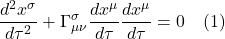 \[\frac{d^2 x^{\sigma}}{d\tau^2} + \Gamma^{\sigma}_{\mu \nu} \frac{dx^{\mu}}{d\tau} \frac{dx^{\mu}}{d\tau} =0 \quad\text{(1)}\]