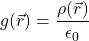 g(\vec{r}) = \displaystyle \frac{\rho(\vec{r})}{\epsilon_0}