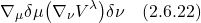\[ \nabla_{\mu} \delta \mu  \bigl(\nabla_{\nu}V^{\lambda}\bigr) \delta \nu \quad \text{(2.6.22)}\]