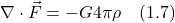 \[  \nabla \cdot \vec{F} = -G4\pi \rho \quad \text{(1.7)}   \]