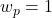 w_p = 1