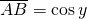 \overline{AB}=\cos y