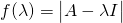 f(\lambda)=\begin{vmatrix} A-\lambda I \end{vmatrix}