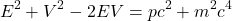 \[ E^{2}+V^{2}-2 E V=p c^{2}+m^{2} c^{4} \]