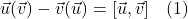 \vec{u}(\vec{v}) - \vec{v}(\vec{u}) = [\vec{u},\vec{v}] \quad \text{(1)}