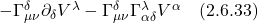 - \Gamma^{\delta}_{\mu \nu} \partial_{\delta} V^{\lambda} - \Gamma^{\delta}_{\mu \nu} \Gamma^{\lambda}_{\alpha \delta} V^{\alpha} \quad \text{(2.6.33)}