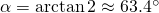 \alpha=\arctan{2}\approx63.4^\circ