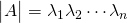 \begin{vmatrix} A \end{vmatrix} = \lambda_1\lambda_2\cdots\lambda_n