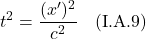 \[  t^2 =  \frac{(x^{\prime})^2}{c^2} \quad \text{(I.A.9)} \]