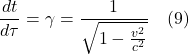 \[ \frac{dt}{d\tau} = \gamma = \frac{1}{\sqrt{1-\frac{v^2}{c^2}}}   \quad\text{(9)} \]
