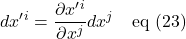 \displaystyle dx^{\prime}^i=\frac{\partial x^{\prime}^i}{\partial x^j}dx^j\quad \text{eq (23)}