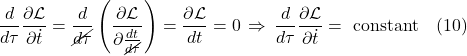 \[ \frac{d}{d\tau}\frac{\partial \mathcal{L}}{\partial \dot{t}} = \frac{d}{\cancel{d\tau}}\left(\frac{\partial \mathcal{L}}{\partial \frac{dt}{\cancel{d\tau}}}\right) = \frac{\partial \mathcal{L}}{dt} = 0 \, \Rightarrow \, \frac{d}{d\tau}\frac{\partial \mathcal{L}}{\partial \dot{t}} = \text{ constant} \quad \text{(10)} \]