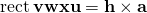 \text{rect}\,\mathbf{vwxu}=\mathbf{h}\times \mathbf{a}