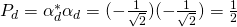 P_d=\alpha_d^*\alpha_d=(-\frac{1}{\sqrt{2}})(-\frac{1}{\sqrt{2}})=\frac{1}{2}