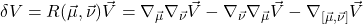 \delta V = R(\vec{\mu}, \vec{\nu})\vec{V} = \nabla_{\vec{\mu}} \nabla_{\vec{\nu}}\vec{V} - \nabla_{\vec{\nu}} \nabla_{\vec{\mu}}\vec{V} - \nabla_{[\vec{\mu}, \vec{\nu}]}\vec{V}
