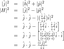 \begin{array}{rcl}\lvert\hat{j}\rvert^2&=&\lvert\hat{h}\rvert^2 + \lvert\hat{p}\rvert^2\\ \lvert H \rvert^2&=&\lvert\hat{j}\rvert^2 - \lvert\hat{p}\rvert^2 \\ &=& \hat{j} \cdot \hat{j} - \lvert (\frac{\hat{i} \cdot \hat{j}}{\hat{i} \cdot \hat{i}})\hat{i} \rvert^2 \\ &=& \hat{j} \cdot \hat{j} - \left[\frac{\hat{i} \cdot \hat{j}}{\hat{i} \cdot \hat{i}}\hat{i} \cdot \frac{\hat{i} \cdot \hat{j}}{\hat{i} \cdot \hat{i}}\hat{i}\right]  \\ &=& \hat{j} \cdot \hat{j} - \left[\frac{(\hat{i} \cdot \hat{j})(\hat{i} \cdot \hat{j})}{(\hat{i} \cdot \hat{i})(\hat{i} \cdot \hat{i})} \hat{i} \cdot \hat{i}\right] \\ &=&  \hat{j} \cdot \hat{j} - \frac{(\hat{i} \cdot \hat{j})^2}{\hat{i} \cdot \hat{i}} \end{array}