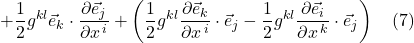 + \displaystyle \frac12 g^{kl}\vec{e}_k \cdot \frac{\partial \vec{e}_j}{\partial x^{\,i}} + \left(\frac12 g^{kl}\frac{\partial \vec{e}_k}{\partial x^{\,i}} \cdot \vec{e}_j - \frac12 g^{kl}\frac{\partial \vec{e}_i}{\partial x^{\,k}} \cdot \vec{e}_j \right) \quad \text{(7)}