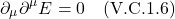 \[  \partial_{\mu}   \partial^{\mu} E = 0  \quad \text{(V.C.1.6)}\]