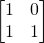 \begin{bmatrix}1&0\\1&1\end{bmatrix}