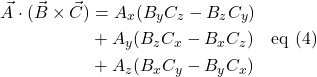 \begin{align*} \vec{A} \cdot (\vec{B}\times\vec{C})&=A_x(B_yC_z-B_zC_y)\\ &+ A_y(B_zC_x-B_xC_z)\quad \text{eq (4)}\\ &+A_z(B_xC_y-B_yC_x) \end{align*}