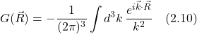 G(\vec{R})=\displaystyle -\frac{1}{(2\pi)^3}\int d^3 k \,\displaystyle \frac{e^{i\vec{k} \cdot \vec{R}}}{k^2}  \quad \text{(2.10)}