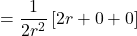 =\displaystyle \frac{1}{2r^2}\left[ 2r + 0 + 0\right]