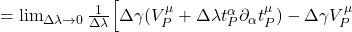 = \lim_{\Delta \lambda \rightarrow 0} \frac{1}{\Delta \lambda} \Bigl[ \Delta \gamma (V^{\mu}_P + \Delta \lambda t^{\alpha}_P \partial_{\alpha} t^{\mu}_P) -  \Delta \gamma V^{\mu}_P