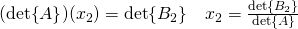 (\det{A})(x_2)=\det{B_2}\quad x_2=\frac{\det{B_2}}{\det{A}}