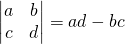 \begin{vmatrix} a & b\\c & d\end{vmatrix}=ad-bc