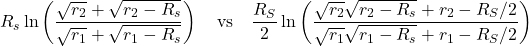 R_{s} \ln \left(\displaystyle \frac{\sqrt{r_2}+\sqrt{r_2-R_{s}}}{\sqrt{r_1}+\sqrt{r_1-R_{s}}} \right) \quad \text{vs} \quad \displaystyle \frac{R_{S}}{2} \ln \left(\frac{\sqrt{r_2} \sqrt{r_2 - R_s} +r_{2}-R_{S} / 2}{\sqrt{r_1} \sqrt{r_1 - R_s} +r_{1}-R_{S} / 2}\right)