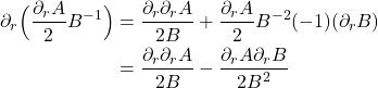 \begin{align*} \partial_r \Bigl( \frac{\partial_r A}{2} B^{-1} \Bigr) &= \frac{\partial_r \partial_r A}{2B} + \frac{\partial_r A}{2} B^{-2}(-1)(\partial_r B) \\ &= \frac{\partial_r \partial_r A}{2B} - \frac{\partial_r A \partial_r B}{2B^2}  \end{align*}