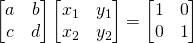 \begin{bmatrix} a&b\\c&d  \end{bmatrix}\begin{bmatrix} x_1&y_1\\x_2&y_2  \end{bmatrix}=\begin{bmatrix} 1&0\\0&1  \end{bmatrix}