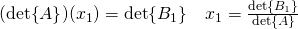 (\det{A})(x_1)=\det{B_1}\quad x_1=\frac{\det{B_1}}{\det{A}}