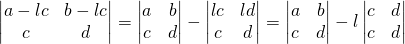 \begin{vmatrix} a-lc & b-lc\\c&d\end{vmatrix}=\begin{vmatrix} a & b\\c&d\end{vmatrix}-\begin{vmatrix} lc & ld\\c&d\end{vmatrix}=\begin{vmatrix} a & b\\c&d\end{vmatrix}-l\begin{vmatrix} c & d\\c&d\end{vmatrix}